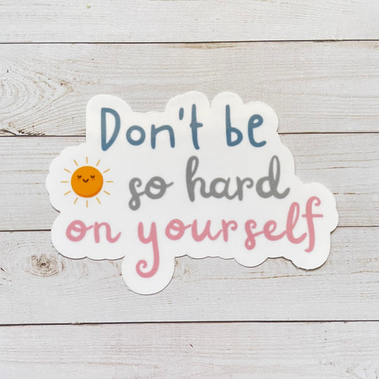Don't Be So Hard on Yourself Vinyl Sticker