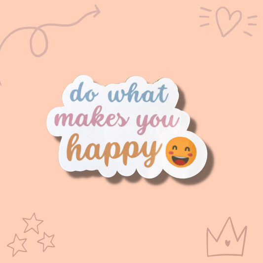 Do What Makes You Happy Vinyl Sticker