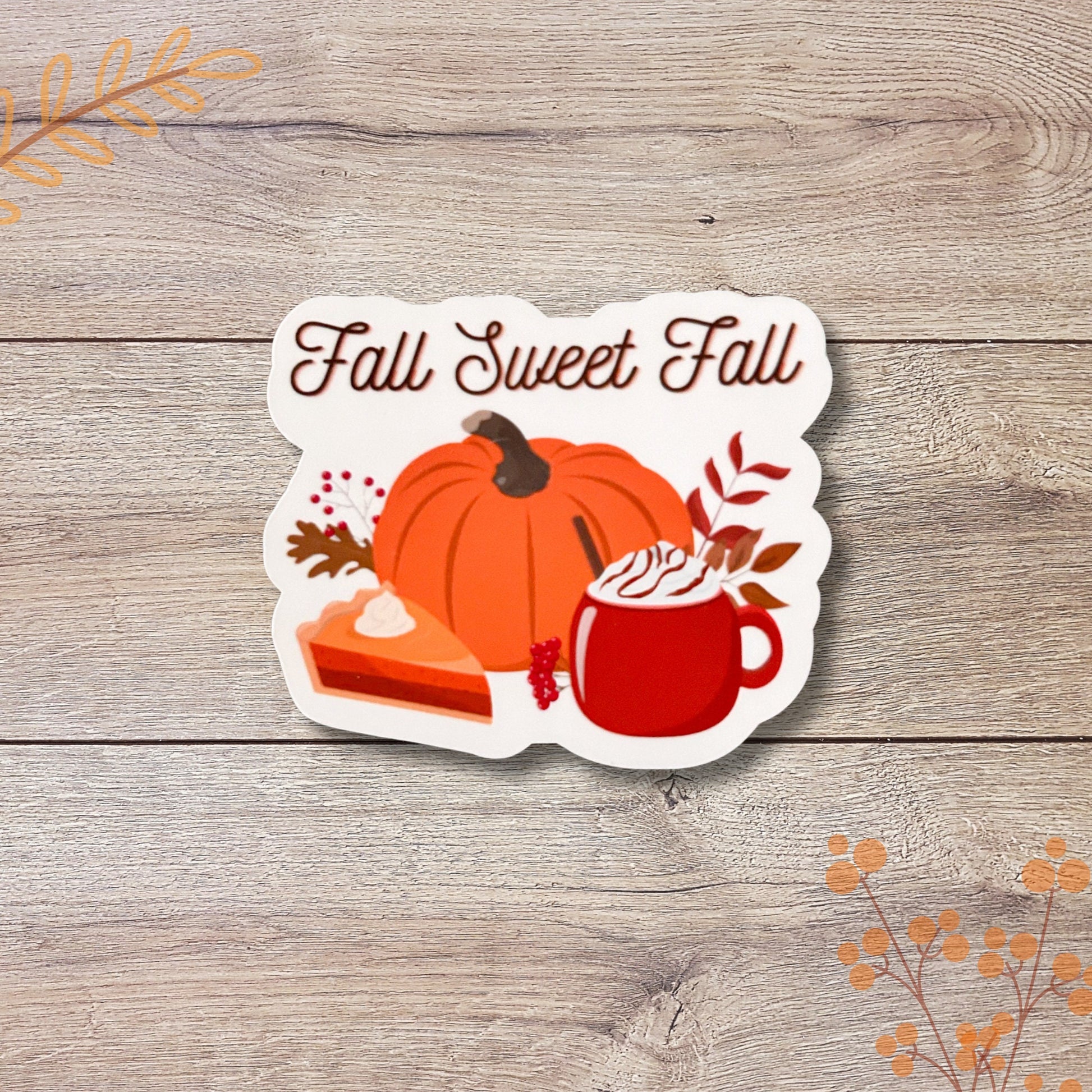 Fall Sweet Fall Vinyl Sticker, Glossy Finish, Autumn Fall Season Drinks Dessert Cozy Thanksgiving Pumpkin Fall Lover For Laptop Water Bottle
