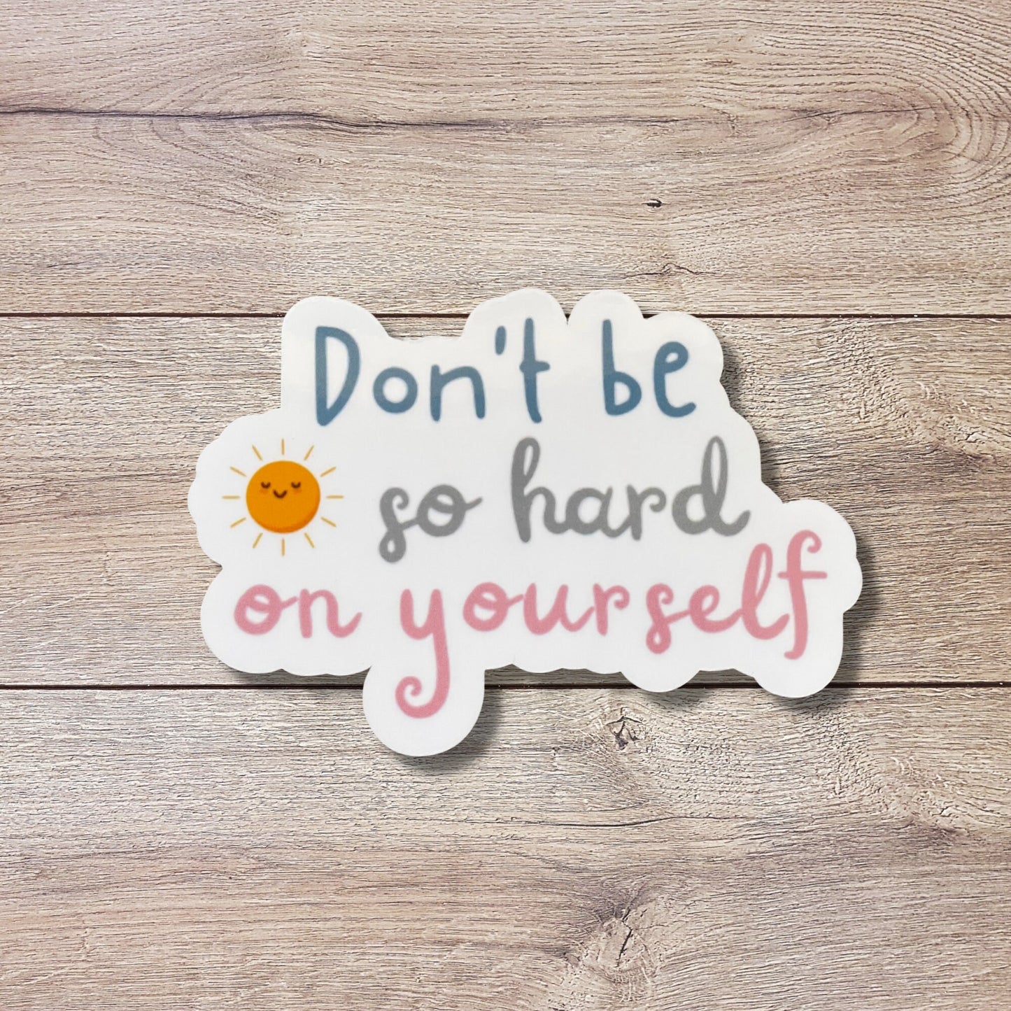 Don't Be So Hard on Yourself Vinyl Sticker