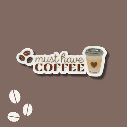 Must Have Coffee Vinyl Sticker