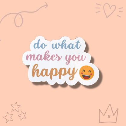 Do What Makes You Happy Vinyl Sticker